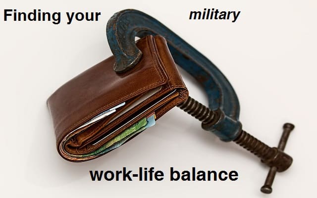 Finding Your Military Work-Life Balance | Military Financial Independence